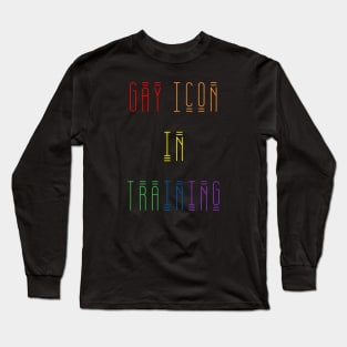 Gay Icon In Training Long Sleeve T-Shirt